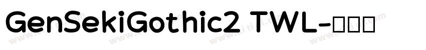 GenSekiGothic2 TWL字体转换